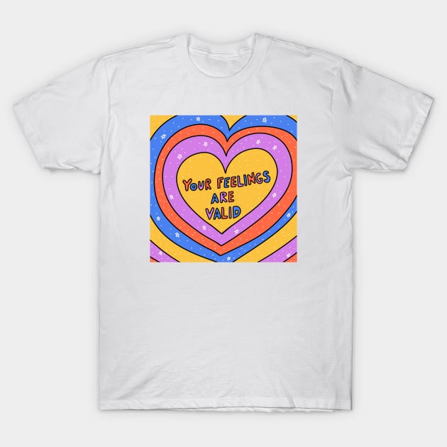 Your feeling are valid T-Shirt by joyfulsmolthings